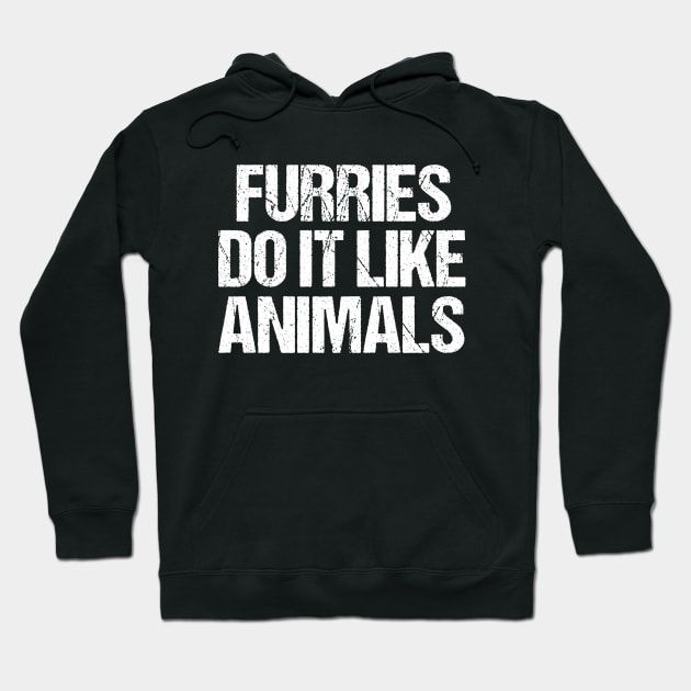 Furries Do It Like Animals Hoodie by epiclovedesigns